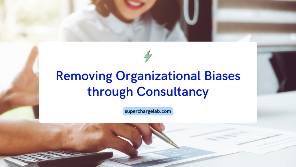 Removig Organizational Biases through Consultancy